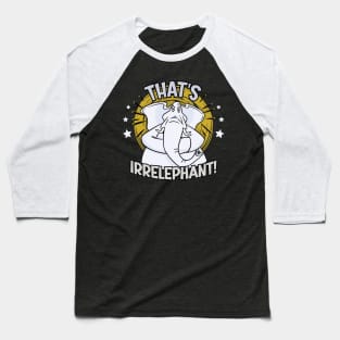 Funny That’s Irrelephant - White Elephant Graphic Baseball T-Shirt